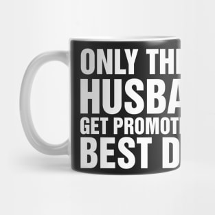 Only The Best Husbands Get Promoted to Best Daddy Mug